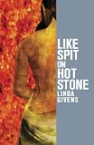Like Spit on Hot Stone