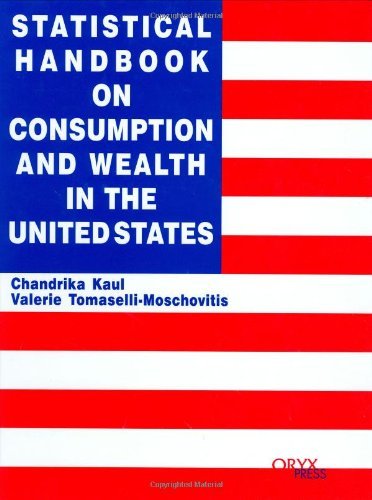 Statistical Handbook on Consumption and Wealth in the United States (Oryx Statistical Handbooks)