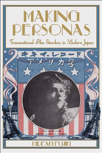 Making Personas: Transnational Film Stardom in Modern Japan (Harvard-Yenching Institute Monograph Series)