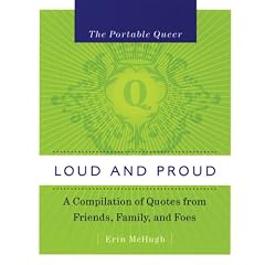 Loud and Proud: A Compilation of Quotes from Family, Friends and Foes (Portable Queer)
