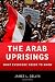 The Arab Uprisings: What Everyone Needs to Know