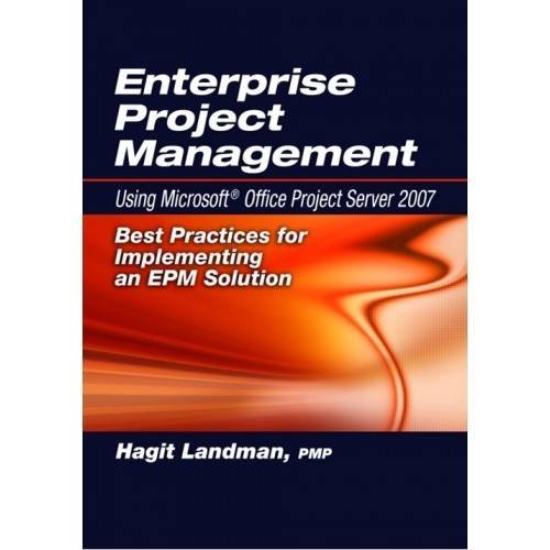 enterprise project management using microsoft office project server 2007 best practices for implementing an epm