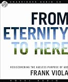 From Eternity to Here: Rediscovering the Ageless Purpose of God