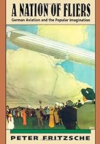 A Nation of Fliers: German Aviation and the Popular Imagination A Nation of Fliers: German Aviation and the Popular Imagination