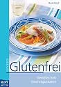 Glutenfrei: Genie&szlig;en trotz Unvertr&auml;glichkeiten