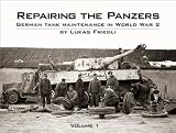 Repairing the Panzers: German Tank Maintenance in World War 2 Volume 1