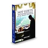 not guilty the unlawful prosecution of us senator ted stevens