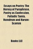 Essays on Poetry: The Heresy of Paraphrase, Poetry as Confession, Palladis Tamia, Humdrum and Harum-Scarum