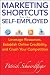Marketing Shortcuts for the Self-Employed: Leverage Resources, Establish Online Credibility and Crush Your Competition