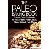 the paleo baking book delicious gluten free recipes for baking healthy paleo cookies cakes breads and much
