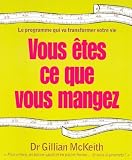 Vous �tes ce que vous mangez : Le programme qui va transformer votre vie