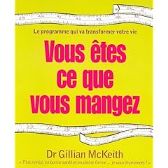 Vous �tes ce que vous mangez : Le programme qui va transformer votre vie