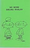 NO MORE SIBLING RIVALRY PAPERBACK (INCREASING HARMONY BY HELPING YOUR CHILDREN BECOME BETTER FRIENDS) A FAMILY POWER SERIES BOOK BY JOHN F. TAYLOR, PH.D.