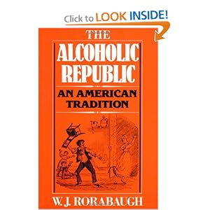 Click here to buy The Alcoholic Republic: An American Tradition by W. J. Rorabaugh.