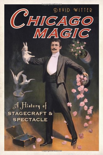 chicago magic a history of stagecraft and spectacle