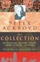 Peter Ackroyd: The Collection: Journalism, Reviews, Essays, Short Stories, Lectures