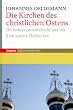 Die Kirchen des christlichen Ostens: Orthodoxe, orientalische und mit Rom unierte Ostkirchen