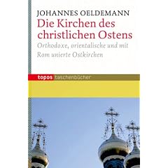 Die Kirchen des christlichen Ostens: Orthodoxe, orientalische und mit Rom unierte Ostkirchen