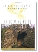 Dragon Bone Hill: An Ice-Age Saga of Homo erectus