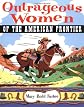 Outrageous Women of the American Frontier