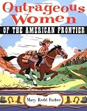 Outrageous Women of the American Frontier