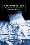 A Merciful End: The Euthanasia Movement in Modern America