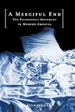 A Merciful End: The Euthanasia Movement in Modern America