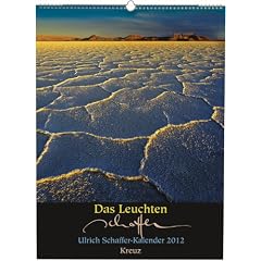 Das Leuchten: Ulrich Schaffer Kalender 2012: Ulrich-Schaffer-Wandkalender