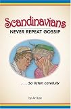 Scandinavians Never Repeat Gossip: So Listen Carefully