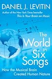 The World in Six Songs: How the Musical Brain Created Human Nature