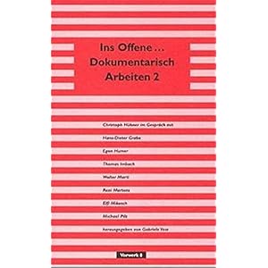 Ins Offene - Dokumentarisch Arbeiten 2 (Texte zum Dokumentarfilm)