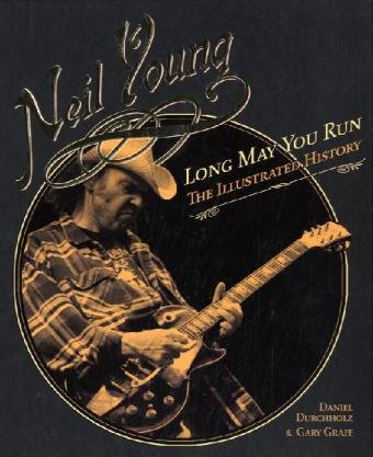 Neil Young: Long May You Run the Illustrated Biography