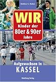 Wir Kinder der 80er und 90er Jahre - Aufgewachsen in Kassel