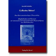GeRechte S�hne? Das Konzentrationslager Flossenb�rg: M�glichkeiten und Grenzen der nationalen und internationalen Strafverfolgung von NS-Verbrechen