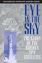Eye in the Sky: The Story of the Corona Spy Satellites (Smithsonian History of Aviation and Spaceflight (Paperback))