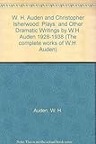 Plays : and other dramatic writings by W.H. Auden 1928-1938
