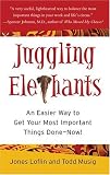 Juggling Elephants: An Easier Way to Get Your Most Important Things Done--Now!
