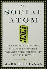 The Social Atom: Why the Rich Get Richer, Cheaters Get Caught, and Your Neighbor Usually Looks Like You