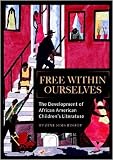 Free Within Ourselves: The Development of African American Children`s Literature