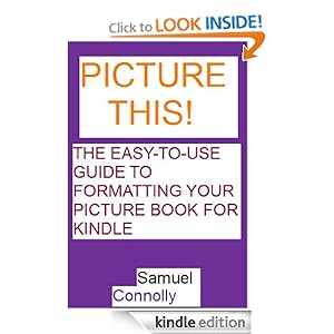 Picture This! The easy-to-use guide to formatting your picture book for kindle Samuel Connolly