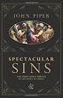 Spectacular Sins: And Their Global Purpose in the Glory of Christ