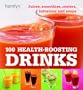 100 Health-Boosting Drinks: Juices, Smoothies, Coolers, Infusions and Soups