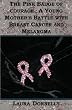The Pink Badge Of Courage: A Young Mother's Battle With Breast Cancer And Melanoma