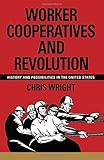 Worker Cooperatives and Revolution: History and Possibilities in the United States