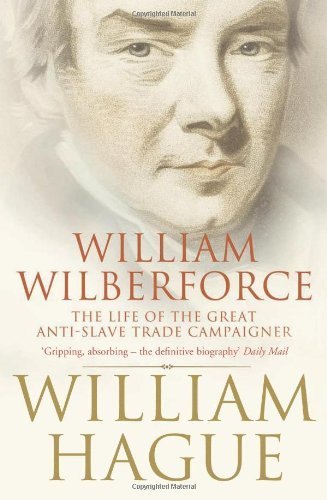 William Wilberforce: The Life of the Great Anti-Slave Trade Campaigner by William Hague (5-May-2008) Paperback