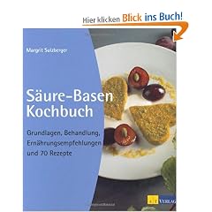 S�ure-Basen-Kochbuch: Grundlagen, Behandlung, Ern�hrungsempfehlungen und 70 Rezepte
