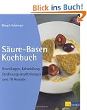S�ure-Basen-Kochbuch: Grundlagen, Behandlung, Ern�hrungsempfehlungen und 70 Rezepte