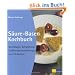 S�ure-Basen-Kochbuch: Grundlagen, Behandlung, Ern�hrungsempfehlungen und 70 Rezepte