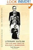 Literary Outlaw: The Life and Times of William S. Burroughs