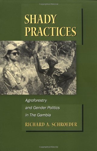 Shady Practices: Agroforestry and Gender Politics in The Gambia (California Studies in Critical Human Geography) by Schroeder, Richard A. (1999) Paperback